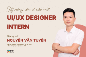 3 kỹ năng cần có của một UI/UX Designer Intern